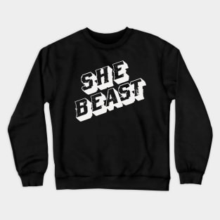 She Beast (choose your color) Crewneck Sweatshirt